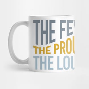 The Few The Proud The Loud Mug